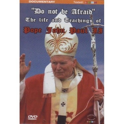 Do not be afraid: The life and teachings of Pope John Paul II [DVD]